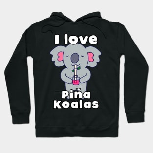 I love Pina Koalas Hoodie